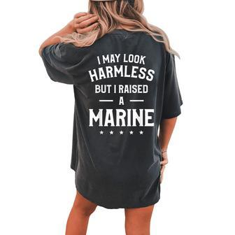 I May Look Harmless But I Raised A Marine Parent Mom Dad Women's Oversized Comfort T-shirt Back Print | Mazezy
