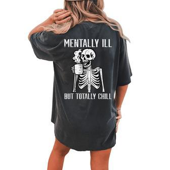 Mentally Ill But Totally Chill Skeleton Halloween Women's Oversized Comfort T-shirt Back Print - Monsterry UK