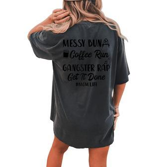 Messy Bun Coffee Run Gangster Rap Mom Life 247 Women's Oversized Comfort T-Shirt Back Print | Mazezy
