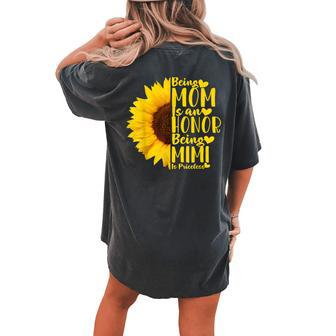 Being A Mom Is An Honor Being Mimi Is Priceless Sunflower Women's Oversized Comfort T-Shirt Back Print | Mazezy