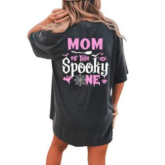 Mom Of The Spooky One Girl Halloween 1St Birthday Family Women's Oversized Comfort T-shirt Back Print - Seseable