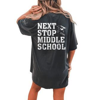 Next Stop Middle School Graduation 2023 Teacher Student Women's Oversized Comfort T-Shirt Back Print | Mazezy