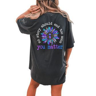 No Story Should End Too Soon Sunflower Suicide Awareness Women's Oversized Comfort T-Shirt Back Print | Mazezy