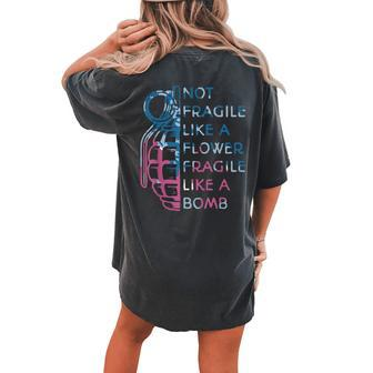 Not Fragile Like A Flower Fragile Like A Bomb Feminist Women's Oversized Comfort T-shirt Back Print - Monsterry UK