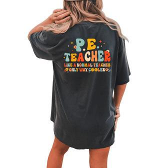 Pe Physical Education Teacher Back To School Groovy Retro Women's Oversized Comfort T-shirt Back Print - Seseable