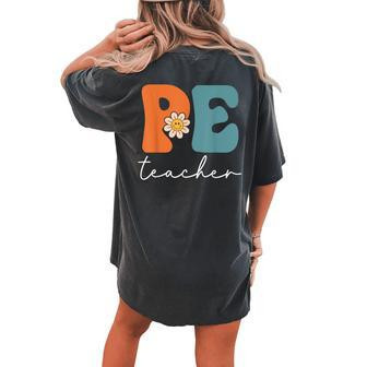 Pe Teacher Team Retro Groovy Vintage First Day Of School Women's Oversized Comfort T-shirt Back Print - Monsterry