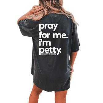 Pray For Me I'm Petty Girls Saying Women's Oversized Comfort T-shirt Back Print - Monsterry DE