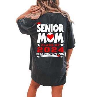 Proud Senior Mom 2024 Graduation Class Of Not Crying Women's Oversized Comfort T-shirt Back Print | Mazezy