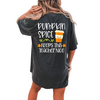 Pumpkin Spice Keeps This Teacher Nice Fall Halloween Autumn Women's Oversized Comfort T-shirt Back Print - Monsterry AU