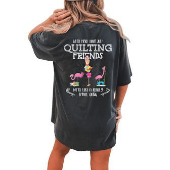 Quilter Gift Were More Than Just Quilting Friends Flamingo Gift For Womens Gift For Women Women's Oversized Graphic Back Print Comfort T-shirt - Thegiftio UK