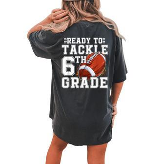 Ready To Tackle 6Th Grade Back To School First Day Of School Women's Oversized Comfort T-shirt Back Print | Mazezy