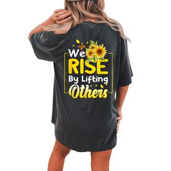 We Rise By Lifting Others Sunflower Inspirational Motivation Women's Oversized Comfort T-shirt Back Print - Monsterry