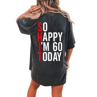 So Happy I'm 60 Today 60Th Birthday Jokes 60 Birthday Women's Oversized Comfort T-shirt Back Print - Seseable