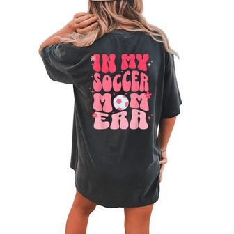 In My Soccer Mom Era Groovy Soccer Mom Women's Oversized Comfort T-shirt Back Print