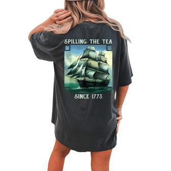Spilling The Tea Since 1773 4Th Of July History Teacher Women's Oversized Comfort T-Shirt Back Print | Mazezy