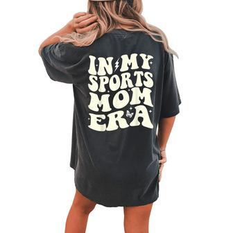 In My Sports Mom Era Sports Mama Women's Oversized Comfort T-shirt Back Print - Monsterry