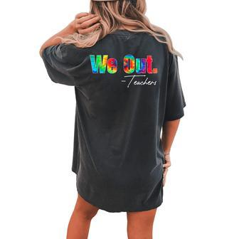 We Out Teacher Happy Last Day Of School End Of School Year Women's Oversized Comfort T-Shirt Back Print | Mazezy