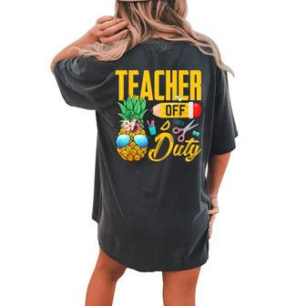 Teacher Off Duty Pineapple Teachers Summer Vacation Women's Oversized Comfort T-Shirt Back Print | Mazezy