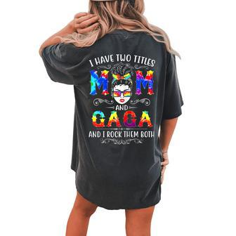 Tie Dye I Have Two Titles Mom And Gaga Messy Bun Women's Oversized Comfort T-Shirt Back Print | Mazezy