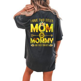 I Have Two Titles Mom And Mommy Sunflower Women's Oversized Comfort T-Shirt Back Print | Mazezy