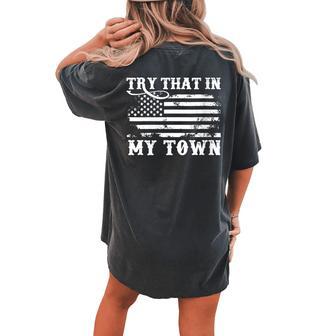 Vintage Retro Try That In My Town American Flag Women's Oversized Comfort T-shirt Back Print - Monsterry CA