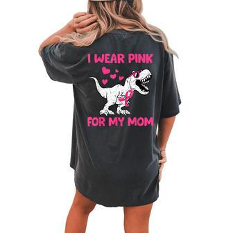 I Wear Pink For My Mom Dinosaur Cute Breast Cancer Awareness Women's Oversized Comfort T-shirt Back Print - Seseable