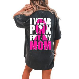 I Wear Pink For My Mom Pink Ribbon Breast Cancer Awareness Women's Oversized Comfort T-shirt Back Print - Seseable