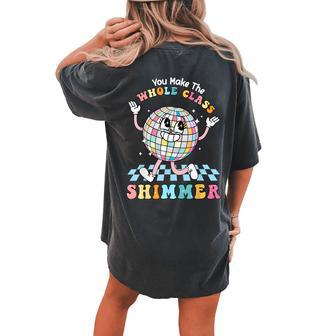 You Make The Whole Class Shimmer Groovy Retro Teacher Women's Oversized Comfort T-shirt Back Print | Mazezy