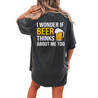 I Wonder If Beer Thinks About Me Too Drinking Beer Women's Oversized Comfort T-shirt Back Print - Thegiftio UK
