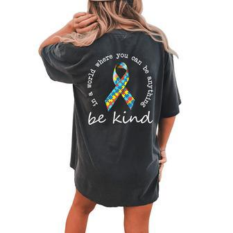 In A World Where You Can Be Anything Be Kind Autism Ribbon Women's Oversized Comfort T-Shirt Back Print | Mazezy