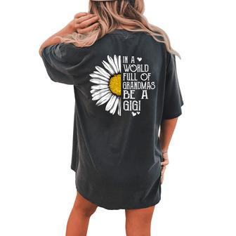 In A World Full Of Grandmas Be A Gigi Daisy Mother’S Day Women's Oversized Comfort T-Shirt Back Print | Mazezy