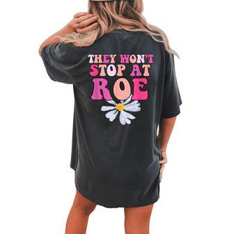 They Won’T Stop At Roe 1973 Pro Choice Daisy Women's Oversized Comfort T-Shirt Back Print | Mazezy