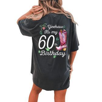 Yeehaw Its My 60Th Birthday 60 Year Old Country Cowgirl Women's Oversized Comfort T-Shirt Back Print | Mazezy