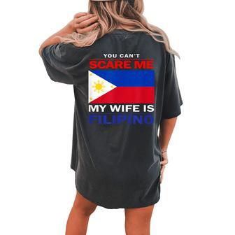 You Cant Scare Me My Wife Is Filipino Funny Husbands Women's Oversized Graphic Back Print Comfort T-shirt - Monsterry UK