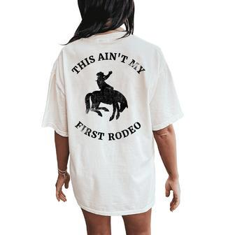 This Aint My First Rodeo Bronc Horse Riding Cowboy Cowgirl Women's Oversized Comfort T-Shirt Back Print | Mazezy