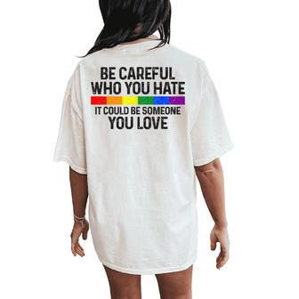 Be Careful Who You Hate Gay Pride Month Rainbow Flag Lgbtq Women's Oversized Graphic Back Print Comfort T-shirt - Thegiftio UK