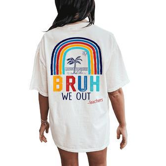 Bruh We Out End Of School Year Last Day Of School Teacher Women's Oversized Comfort T-Shirt Back Print | Mazezy
