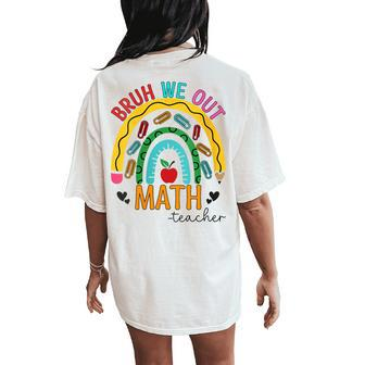 Bruh We Out Teachers Math Rainbow End Of School Year Women's Oversized Comfort T-Shirt Back Print | Mazezy