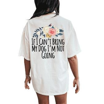 If I Cant Bring My Dog Im Not Going Floral Flowers Women's Oversized Comfort T-Shirt Back Print | Mazezy