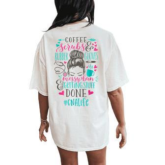 Coffee Scrubs And Rubber Gloves Messy Bun Cna Life Nurse Women's Oversized Comfort T-Shirt Back Print | Mazezy