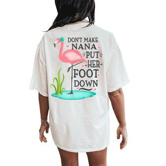 Dont Make Nana Put Her Foot Down Pink Flamingo Women's Oversized Comfort T-Shirt Back Print | Mazezy