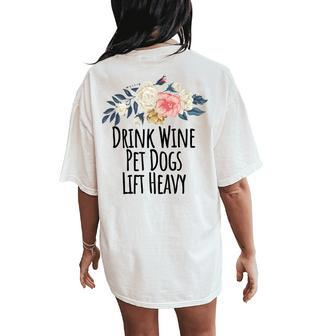 Drink Wine Pet Dogs Lift Heavy Floral Flowers Women's Oversized Comfort T-Shirt Back Print | Mazezy
