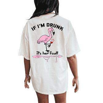 If Im Drunk Its Her Fault Cute Flamingo Best Friends Women's Oversized Comfort T-Shirt Back Print | Mazezy