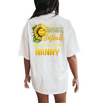 My Favorite Softball Player Calls Me Nanny Sunflower Women's Oversized Comfort T-Shirt Back Print | Mazezy