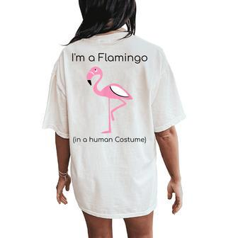Im A Flamingo In A Human Costume Women's Oversized Comfort T-Shirt Back Print | Mazezy