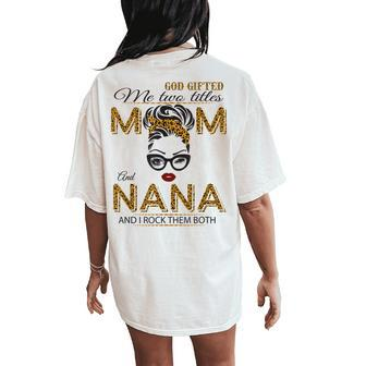 God ed Me Two Titles Mom And Nana Girl Leopard Women's Oversized Comfort T-Shirt Back Print | Mazezy