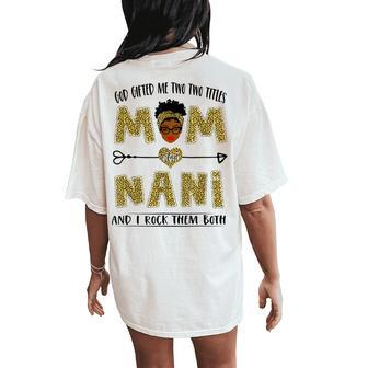 God ed Me Two Titles Mom And Nani And I Rock Them Both Women's Oversized Comfort T-Shirt Back Print | Mazezy