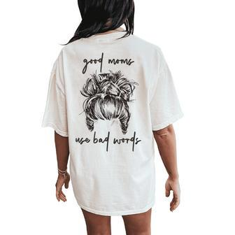 Good Moms Use Bad Words Messy Bun Cussing Fbomb Mom Women's Oversized Comfort T-Shirt Back Print | Mazezy