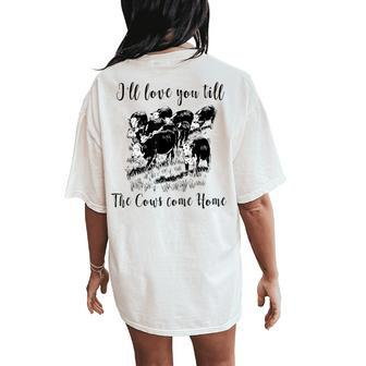Ill Love You Till The Cows Come Home Country Farm Life Women's Oversized Comfort T-Shirt Back Print | Mazezy