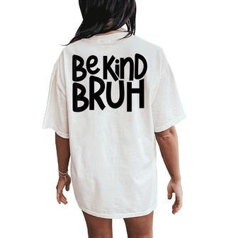 Be Kind Bruh Anti Bullying Kindness Orange Unity Day Women's Oversized Comfort T-Shirt Back Print